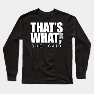 That’s What She Said Long Sleeve T-Shirt